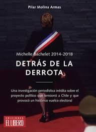 MICHELLE BACHELET 2014-2018. DETRAS DE LA DERROTA