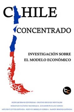 CHILE CONCENTRADO. INVESTIGACIÓN SOBRE EL MODELO ECONÓMICO