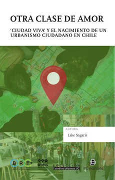 OTRA CLASE DE AMOR. Ciudad viva y el nacimiento de un urbanismo ciudadano en Chile