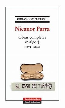 OBRAS COMPLETAS NICANOR PARRA Y ALGO MAS 1975-2006.EL PASO DEL TIEMPO
