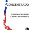 CHILE CONCENTRADO. INVESTIGACIÓN SOBRE EL MODELO ECONÓMICO