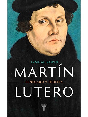 MARTIN LUTERO: RENEGADO Y PROFETA