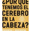 ¿POR QUÉ TENEMOS EL CEREBRO EN LA CABEZA?